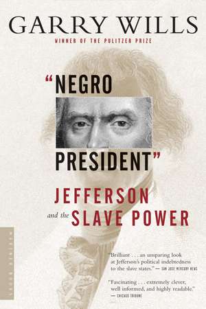 "negro President": Jefferson and the Slave Power de Garry Wills