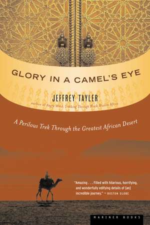 Glory In A Camel’s Eye: A Perilous Trek Through the Greatest African Desert de Jeffrey Tayler