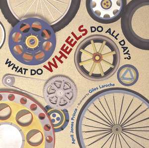 What Do Wheels Do All Day? de April Jones Prince