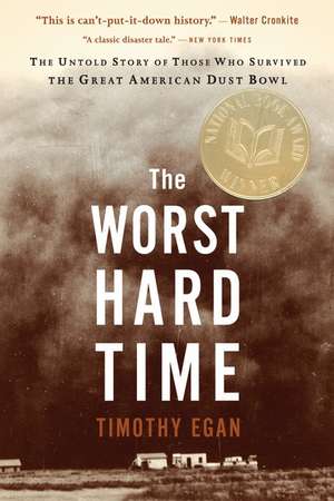 The Worst Hard Time: The Untold Story of Those Who Survived the Great American Dust Bowl de Timothy Egan