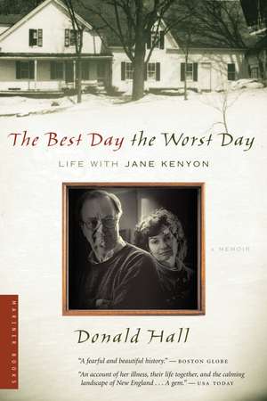 The Best Day The Worst Day: Life with Jane Kenyon de Donald Hall