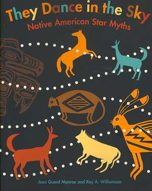 They Dance in the Sky: Native American Star Myths de Jean Guard Monroe