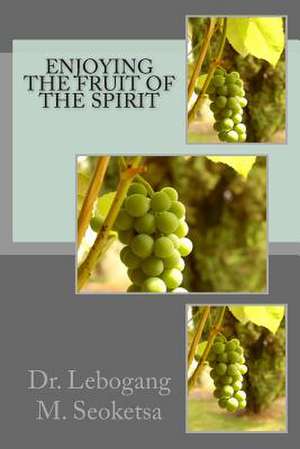 Enjoying the Fruit of the Spirit de Dr Lebogang Merriam Seoketsa