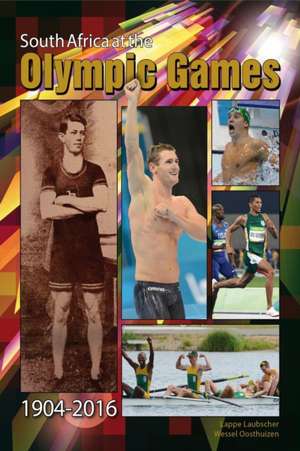 South Africa at the Olympic Games 1904 - 2016 de Lappe Laubscher