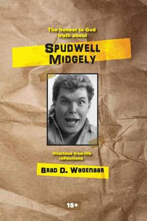 The Honest to God Truth about Spudwell Midgely de Brad D. Wagenaar