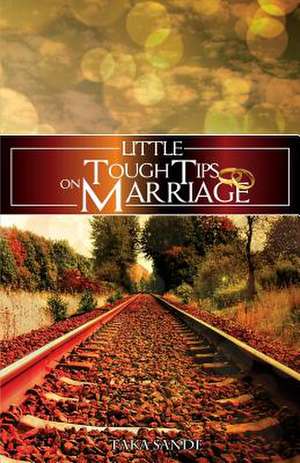 Little Tough Tips on Marriage de Taka Sande