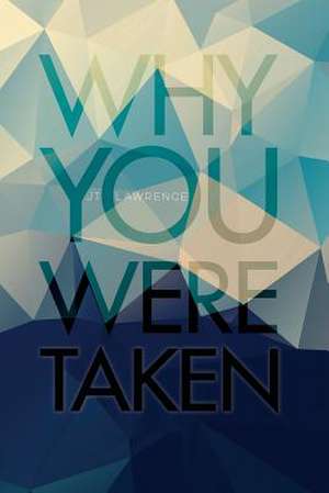 Why You Were Taken de Jt Lawrence