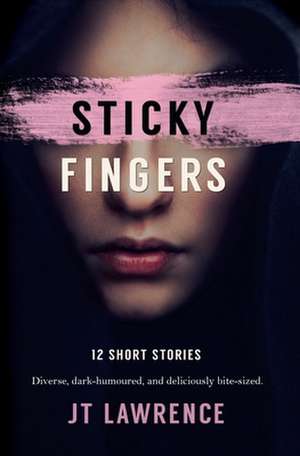 Sticky Fingers: 12 Short Stories de J. T. Lawrence