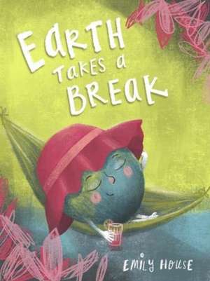 Earth Takes a Break de Emily House