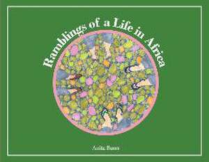 Ramblings of a life in Africa de Anita Bunn