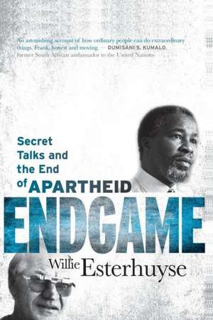 Endgame: Secret Talks and the End of Apartheid de Willie Esterhuyse