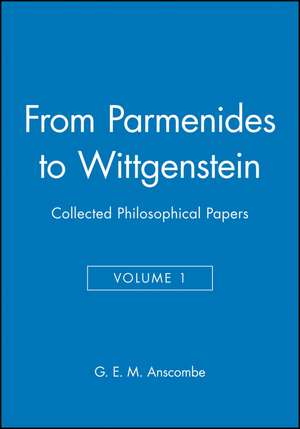 From Parmenides to Wittgenstein – Collected Philosophical Papers V1 de GEM Anscombe