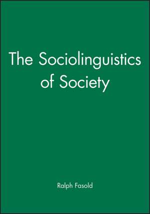 The Sociolinguistics of Society( Introduction to S ociolinguistics Volume I; Language in Society 5) de R Fasold