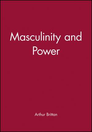 Masculinity and Power de A Brittan