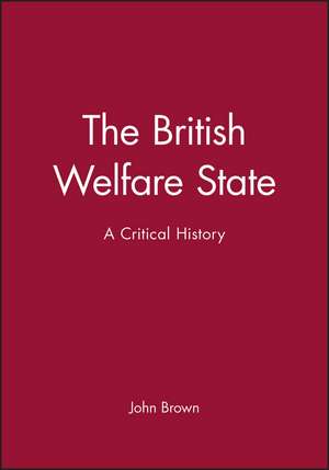 British Welfare State – A Critical History de J. Brown