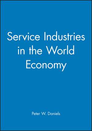 Service Industries in the World Economy de P Daniels