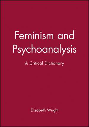 Feminism and Psychoanalysis – A Critical Dictionary de E Wright