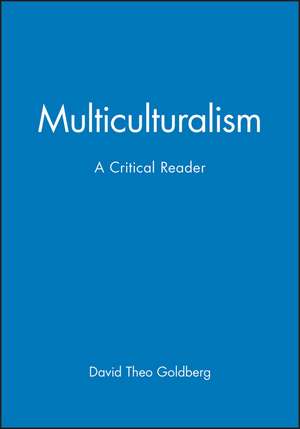 Multiculturalism: A Critical Reader de DT Goldberg