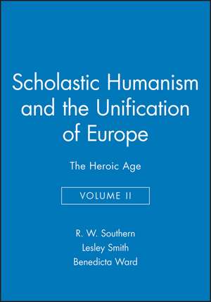 Scholastic Humanism and the Unification of Europe Volume II The Heroic Age de RW Southern