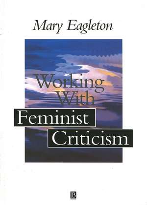 Working with Feminist Criticism de M Eagleton