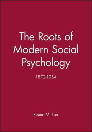 Roots of Modern Social Psychology – 1872–1954 de RM Farr