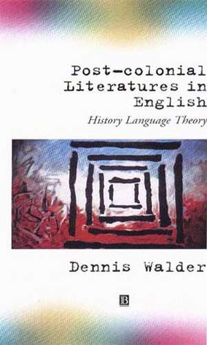 Post–Colonial Literatures in English – History, Language, Theory de D Walder