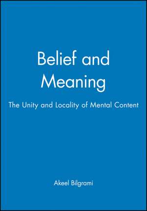 Belief and Meaning – The Unity and Locality of Mental Content de A Bilgrami