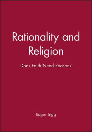 Rationality and Religion: Does Faith Need Reason? de Trigg