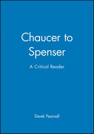 Chaucer to Spenser – A Critical Reader de Pearsall