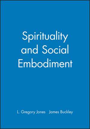 Spirituality and Social Embodiment de Jones