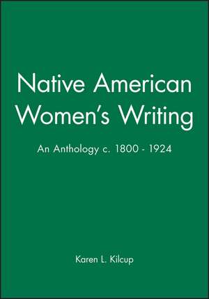 Native, American Women′s Writing 1800–1924 – An Anthology de KL Kilcup