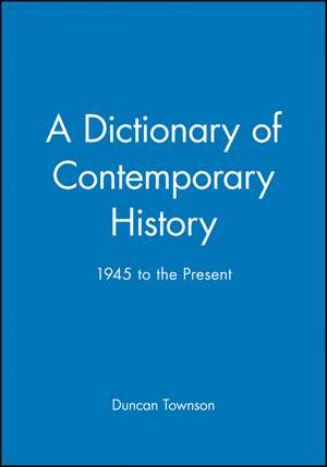 A Dictionary of Contemporary History 1945 to the Present de Townson