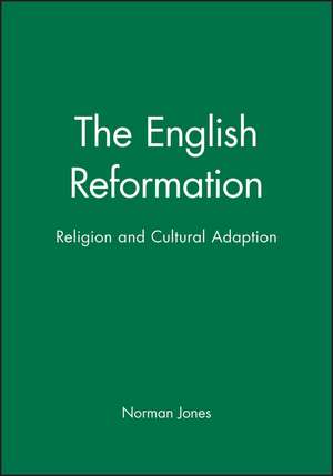 The English Reformation: Religion and Cultural Adaption de Jones