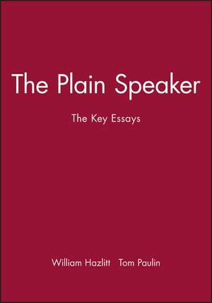 The Plain Speaker – The Key Essays de W Hazlitt