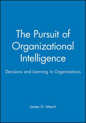 The Pursuit of Organizational Intelligence de JG March