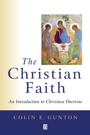 The Christian Faith – An Introduction to Christian Doctrine de CE Gunton