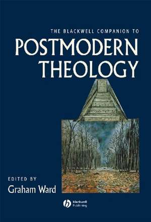 The Blackwell Companion to Postmodern Theology de Ward