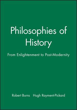 Philosophies of History – From Enlightenment to Postmodernity de RM Burns