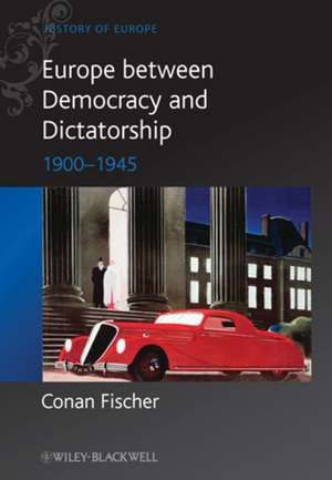 Europe between Dictatorship and Democracy – 1900– 1945 de C Fischer