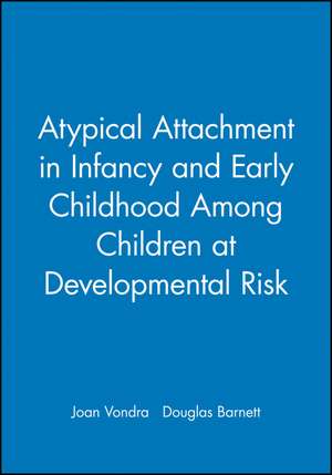 A Typical Attachment in Infancy and Early Childhood Among Children at Developmental Risk de J Vondra