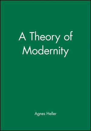 A Theory of Modernity de A Heller