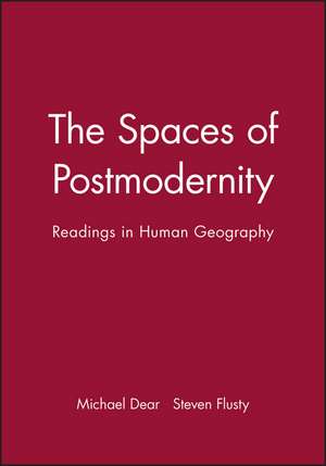 The Spaces of Postmodernity: Readings in Human Geography de MJ Dear