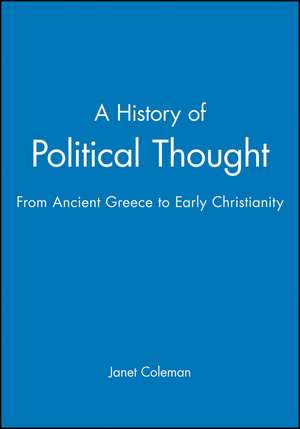 A History of Political Thought From Ancient Greece to Early Christianity de J Coleman