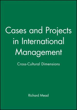 Cases and Projects in International Management de Mead