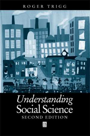 Understanding Social Science – A Philosophical Introduction to the Social Sciences, Second Edition de R Trigg