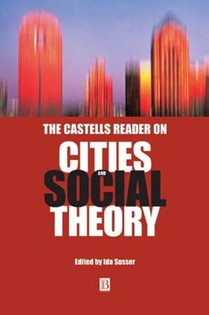 The Castells Reader on Cities and Social Theory de Susser