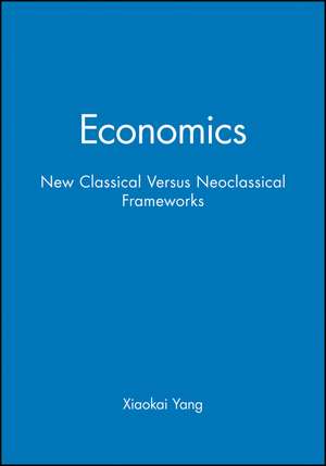 Economics: New Classical Versus Neoclassical Frame works de X Yang