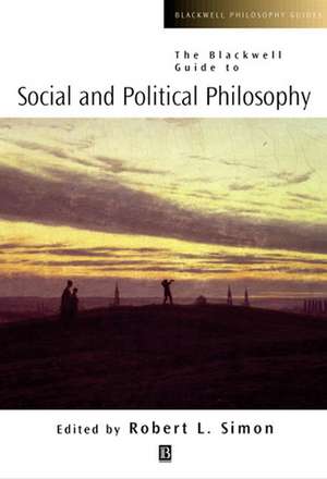 The Blackwell Guide to Social and Political Philos ophy de RL Simon