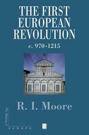 The First European Revolution – c 970–1215 de RI Moore