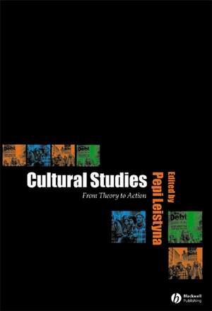 Cultural Studies: From Theory to Action de P Leistyna